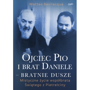 Ojciec Pio i brat Daniele – bratnie dusze - Matteo Bevilacqua /patronat MOC W SŁABOŚCI/
